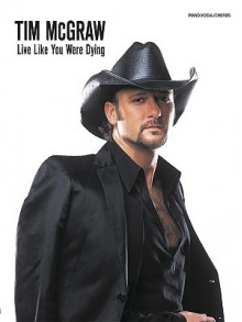 Tim McGraw -- Live Like You Were Dying: Piano/Vocal/Chords - Tim McGraw