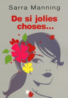 De si jolies choses... - Sarra Manning, Marie Leymarie