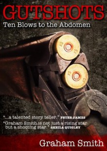 Gutshots: Ten Blows to the Abdomen - Graham Smith