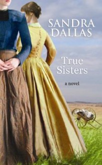 True Sisters - Sandra Dallas