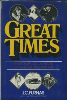 Great Times: An Informal Social History of the United States, 1914-29 - Joseph Chamberlain Furnas