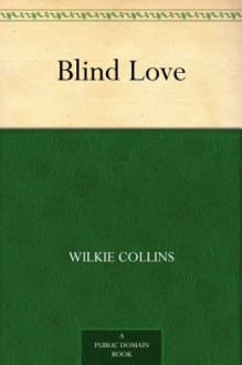 Blind Love - Wilkie Collins