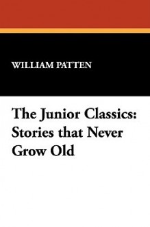 The Junior Classics - William Patten