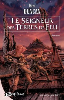 Le Seigneur des Terres de Feu: Les Lames du Roi, T2 (Fantasy) (French Edition) - Dave Duncan, Cédric Perdereau