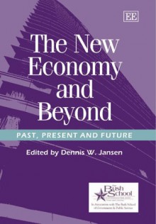 The New Economy and Beyond: Past, Present and Future - Dennis W. Jansen