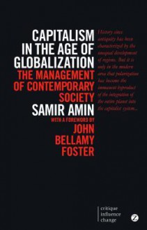 Capitalism in the Age of Globalization: The Management of Contemporary Society - Samir Amin