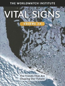 Vital Signs, Volume 20: The Trends that are Shaping Our Future - The Worldwatch Institute