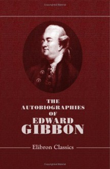 The Autobiographies - Edward Gibbon, Henry North Holroyd