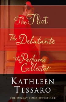 Kathleen Tessaro 3-Book Collection: The Flirt, The Debutante, The Perfume Collector - Kathleen Tessaro