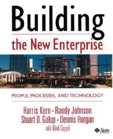 Building the New Enterprise: People Processes and Technologies - Harris Kern, Randy Johnson