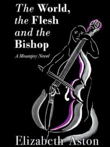 The World, the Flesh, and the Bishop (The Mountjoys) - Elizabeth Aston