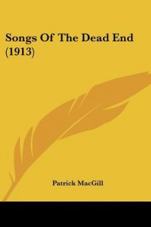 Songs of the Dead End (1913) - Patrick MacGill