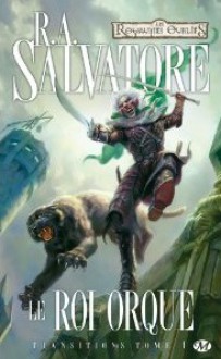 Le Roi Orque (Transitions, #1) - R.A. Salvatore