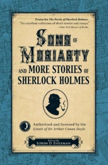 Sons of Moriarty and More Stories of Sherlock Holmes - Loren D. Estleman