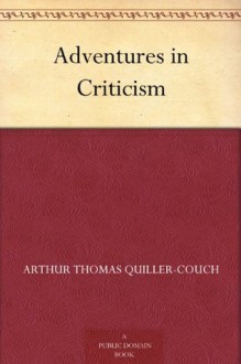 Adventures in Criticism - Arthur Thomas Quiller-Couch