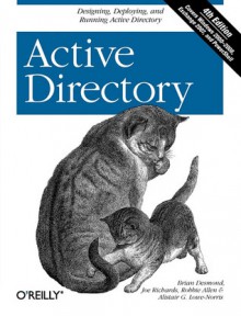 Active Directory: Designing, Deploying, and Running Active Directory - Brian Desmond, Robbie Allen, Joe Richards, Alistair G. Lowe-Norris