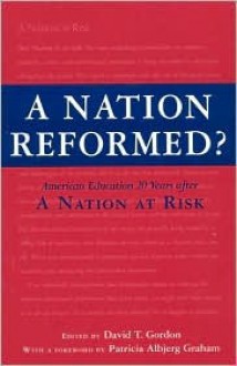 A Nation Reformed?: American Education 20 Years After "A Nation at Risk" - The United States Government, Patricia Albjerg Graham