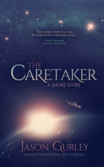 The Caretaker: A Short Story - Jason Gurley