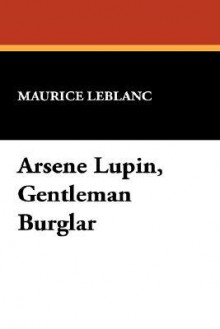 Arsene Lupin, Gentleman Burglar - Maurice Leblanc