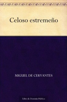 Celoso estremeño (Spanish Edition) - Miguel de Cervantes Saavedra