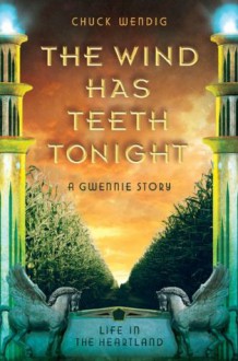 The Wind Has Teeth Tonight: A Gwennie Story - Chuck Wendig