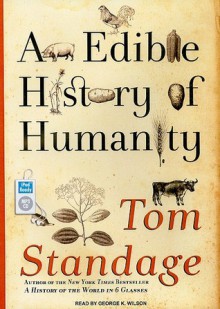 An Edible History of Humanity - Tom Standage,George K. Wilson