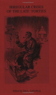 Irregular Crises of the Late 'Forties: An Archival History of the Baker Street Irregulars, Summer 1947-December 1950 - Jon Lellenberg