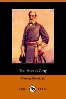 The Man in Gray - Thomas Dixon Jr.