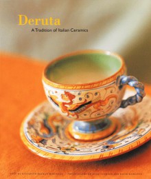 Deruta: A Tradition of Italian Ceramics - David Hamilton, Susie Cushner, Elizabeth Helman Minchelli