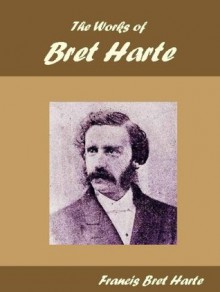 The Works of Bret Harte - Francis Bret Harte