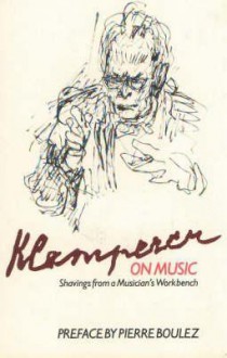 Klemperer on Music: Shavings from a Musician's Workbench - Otto Klemperer, Martin Anderson