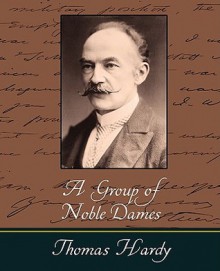 A Group of Noble Dames - Thomas Hardy