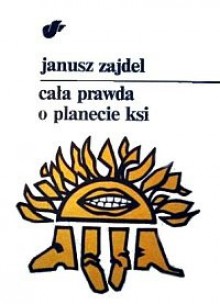 Cała prawda o planecie Ksi - Janusz Andrzej Zajdel