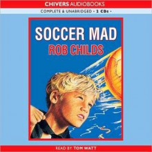 Soccer Mad (MP3 Book) - Rob Childs, Tom Watt