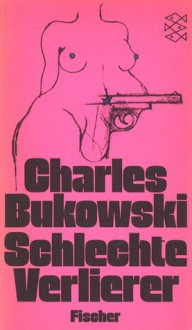 Schlechte Verlierer - Charles Bukowski, Carl Weissner