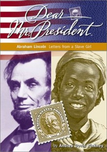 Abraham Lincoln: Letters from a Slave Girl (Dear Mr. President) - Andrea Davis Pinkney