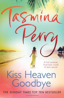 Kiss Heaven Goodbye - Tasmina Perry