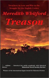 Treason - Treachery in Love and War in the Struggle for the English Crown - Meredith Whitford