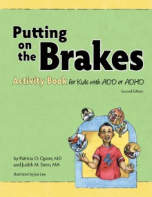 Putting on the Brakes Activity Book for Kids with Add or ADHD - Patricia O. Quinn, Judith M. Stern, Joe Lee