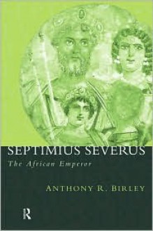 Septimius Severus - Anthony R. Birley