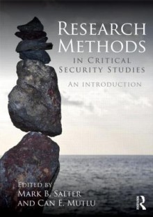 Research Methods in Critical Security Studies: An Introduction - Mark B. Salter, Can E. Mutlu