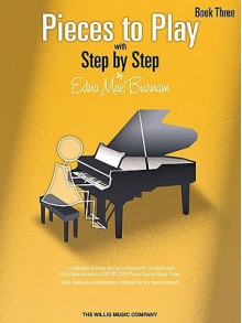 Pieces to Play Book 3 (Step by Step (Hal Leonard)) - Edna Mae Burnam