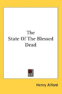 The State of the Blessed Dead - Henry Alford