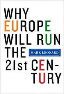 Why Europe Will Run the 21st Century - Mark Leonard