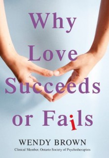 Why Love Succeeds or Fails - Wendy Brown