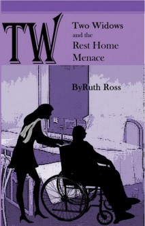 Two Widows and the Rest Home Menace (Two Widows, #3) - Ruth Ross