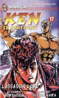 Ken Le Survivant, Tome 17 : L'assassin Doré ! - Buronson