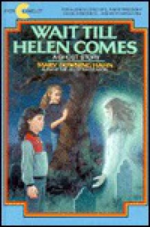 Wait Till Helen Comes: A Ghost Story - Mary Downing Hahn