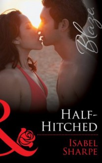 Half-Hitched (Mills & Boon Blaze) (The Wrong Bed - Book 56) - Isabel Sharpe