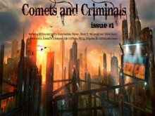 Comets and Criminals--issue #1 - Suzanne Palmer, Kenneth Schneyer, Sharon Mock, Shelley Ontis, Billie Louise Jones, Therese Arkenberg, Polenth Blake, Carolyn Kourofsky, Ada Hoffman